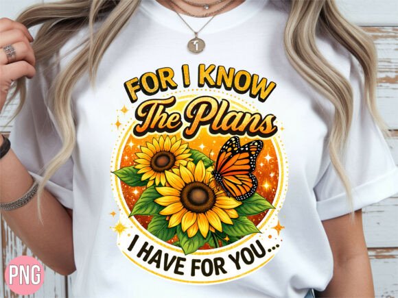 Bringing Faith and Sunshine to Life with the For I Know the Plans Sunflower PNG Shirt Design
