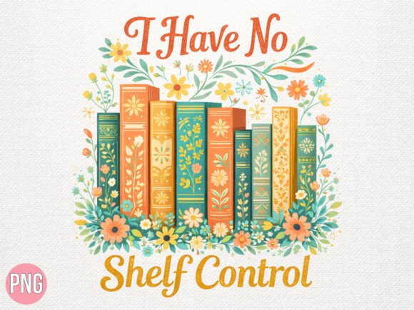 Why the I Have No Shelf Control Floral PNG Stands Out for Modern Creators